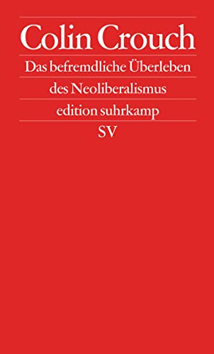 Das befremdliche Überleben des Neoliberalismus: Postdemokratie II (edition suhrkamp) von Suhrkamp Verlag AG